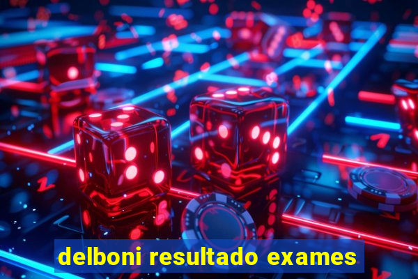 delboni resultado exames